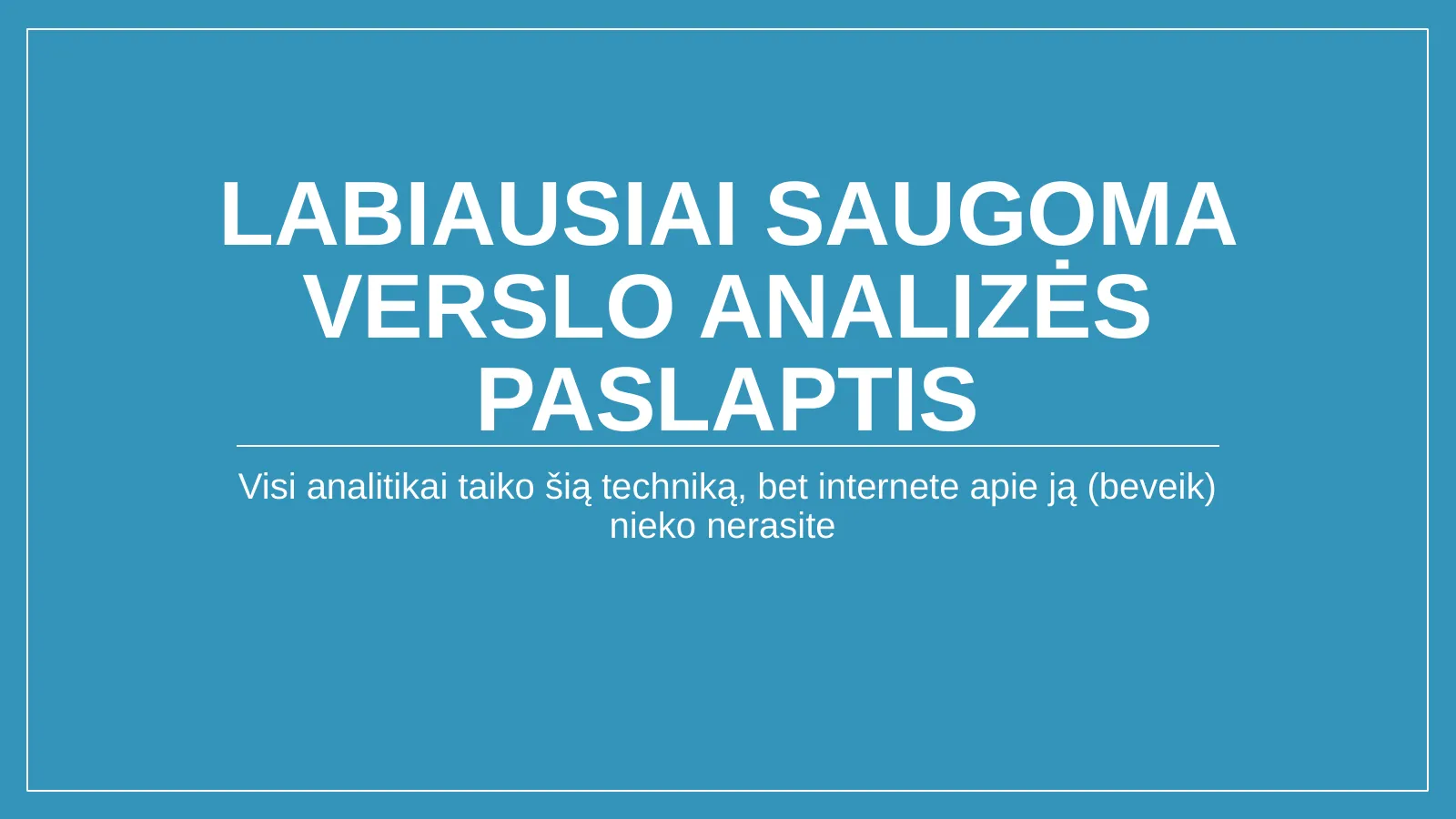 Labiausiai saugoma verslo analizės paslaptis
