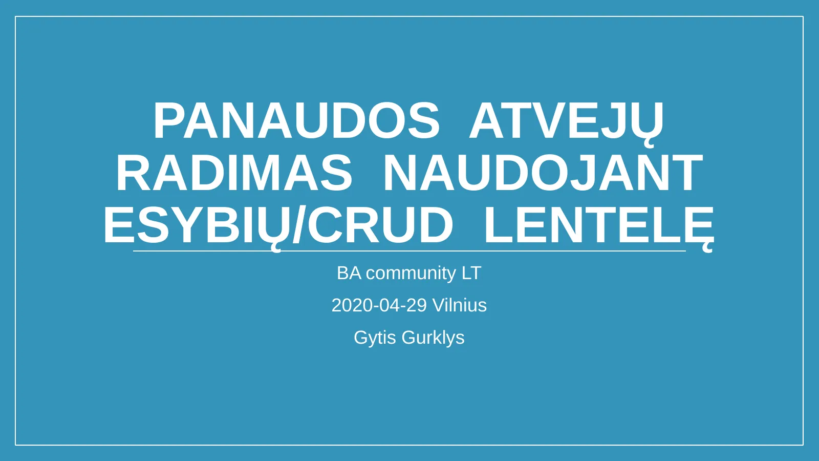 Panaudos atvejų radimas naudojant Esybių/CRUD lentelę — BA community LT, 2020-04-29, Vilnius